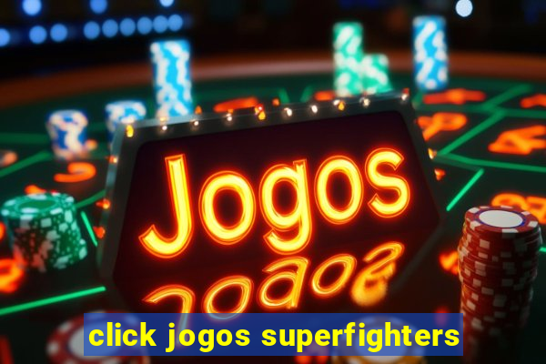 click jogos superfighters